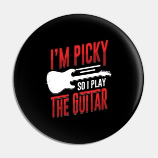 I'm Picky So I Play The Guitar Guitarist Gift Pin