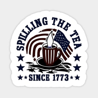 Funny 4th Of July Spilling The Tea Since 1773 Fourth of July Magnet