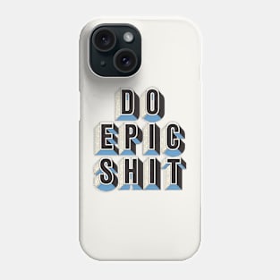 Do Epic Shit Phone Case