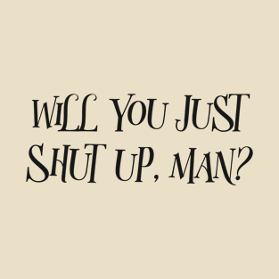 Will You Just Shut Up Man Presidential Election Debate 2020 meme. Joe Biden 2020 T-Shirt