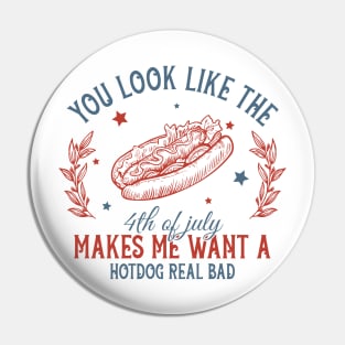 You Look Like The 4th Of July Makes Me Want A Hot Dog Gift For Men Women Pin