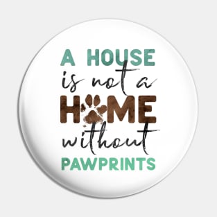 A House is Not a Home without Pawprints Pin