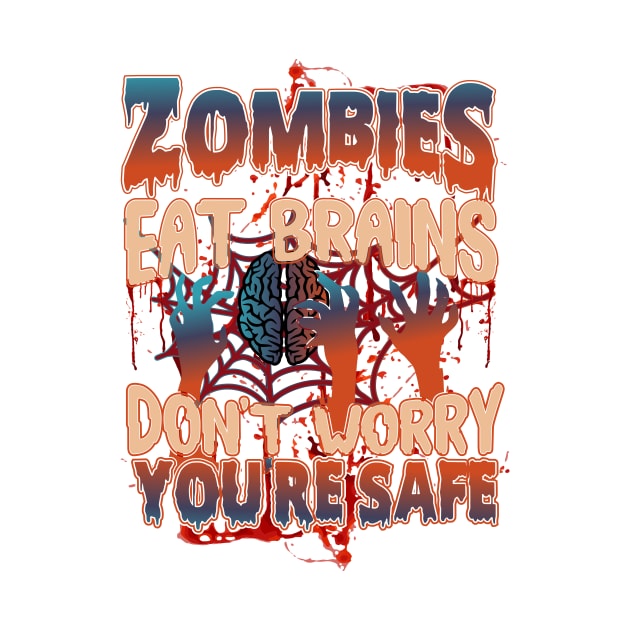 Zombies Eat Brains So don't worry You are Safe by badrianovic