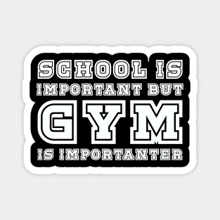 School is important but gym is importanter Magnet