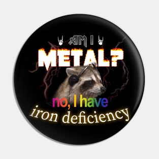 Am I Metal No I Have Iron Deficiency Meme Pin