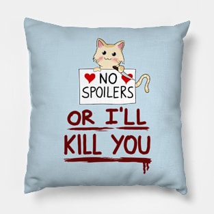 No spoilers... or I'll kill you Pillow