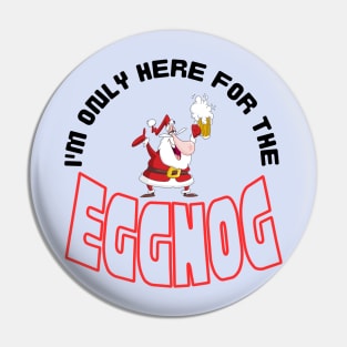 I'm Only Here for the Eggnog, Christmas saying. Pin