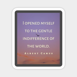 Copy of Albert Camus black and white: I opened myself to the gentle indifference of the world Magnet