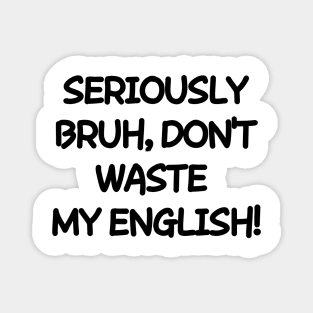 Don't waste my english! Magnet