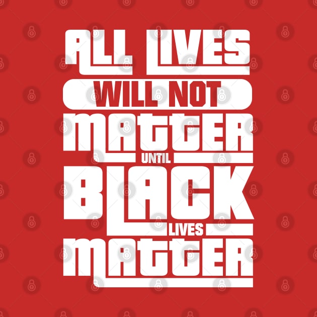 All Lives Won't Matter Until Black Lives Matter by blackartmattersshop