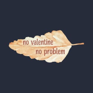 No Valentine No Problem watercolor leaf T-Shirt