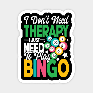 I Don't Need Therapy I Just Need To Play Bingo Magnet