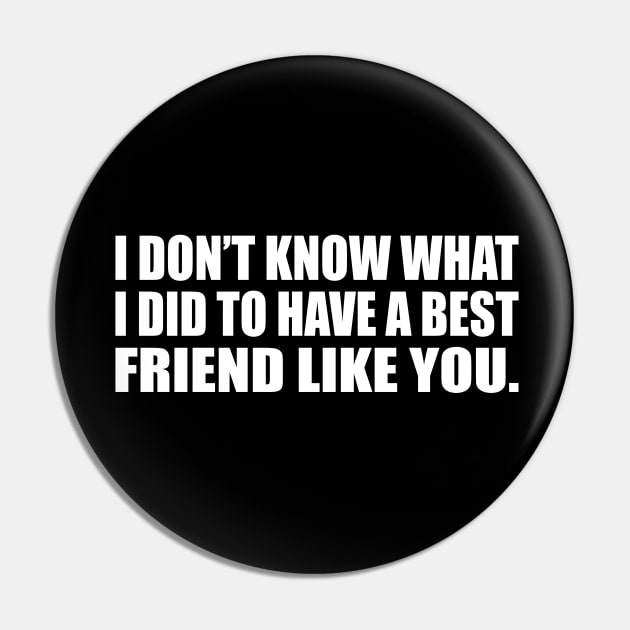 I don’t know what I did to have a best friend like you Pin by D1FF3R3NT