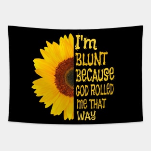 I'm blunt because God rolled me that way sunflower Tapestry