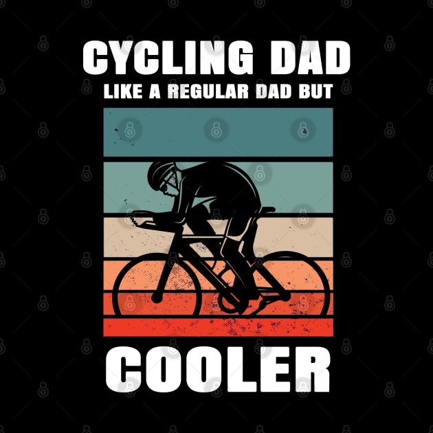 Cycling Dad Like A Regular Dad But Cooler by Hunter_c4 "Click here to uncover more designs"