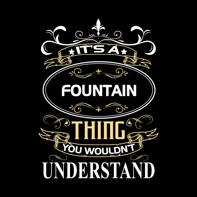 Fountain Name Shirt It's A Fountain Thing You Wouldn't Understand by Sparkle Ontani