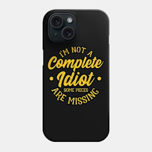 Not A Complete Idiot Some Parts Are Missing Funny Phone Case