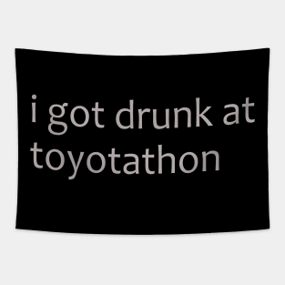 I got drunk at toytotathon shirt Tapestry