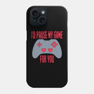 I'd Pause My Game For You - Funny Valentines Day Phone Case