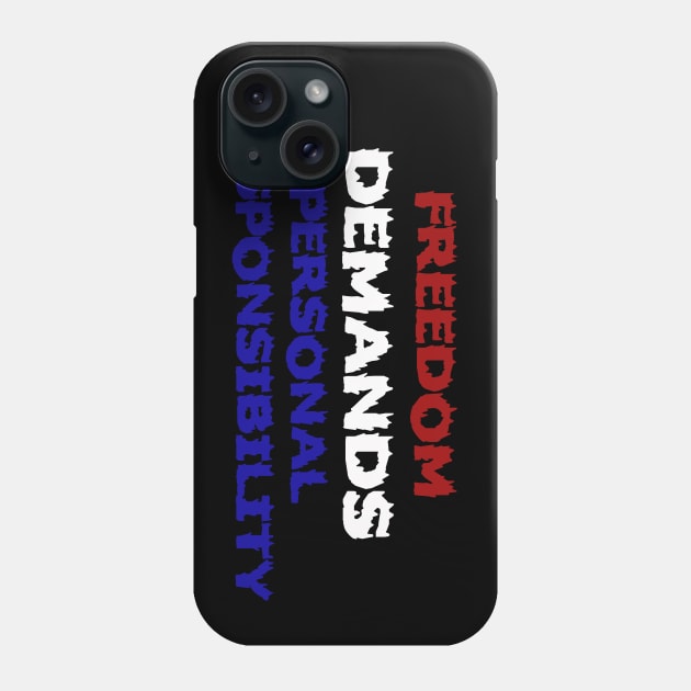 Freedom Demands Personal Responsibility Phone Case by Kaotik Cow