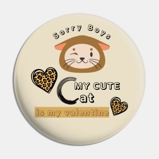 SORRY BOYS MY CUTE CAT IS MY VALENTINE Pin