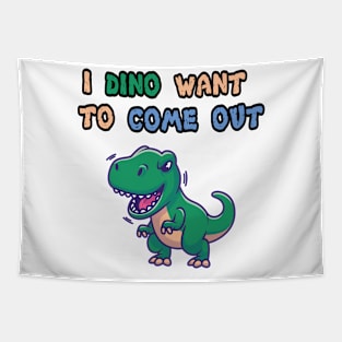 I dino want to come out Tapestry