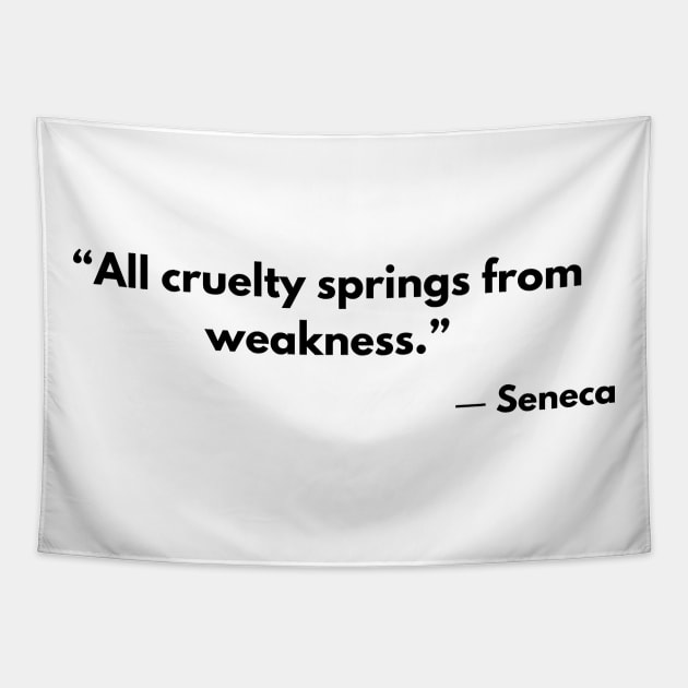 Stoic Quote “All cruelty springs from weakness.” Seneca Tapestry by ReflectionEternal