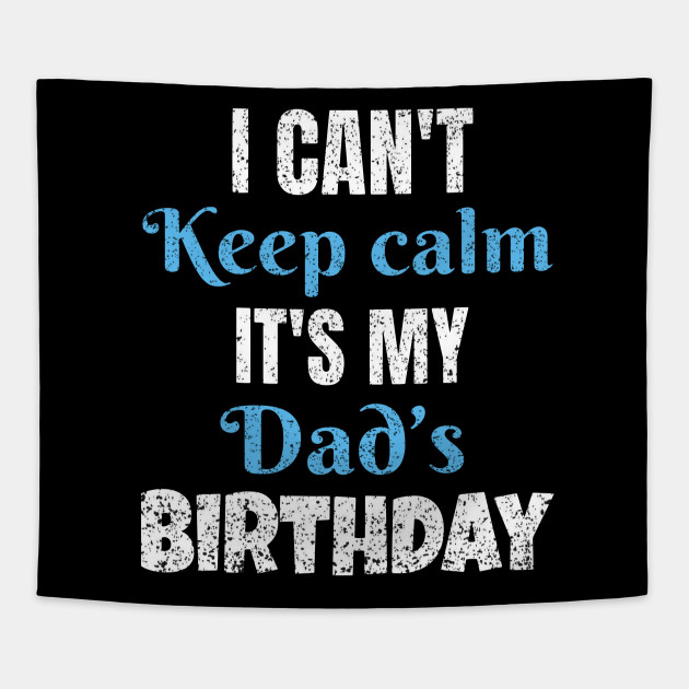 i cant keep calm its my dads birthday gift i can