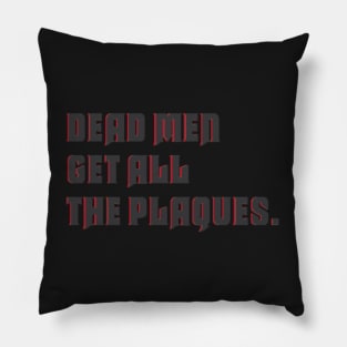 dead men get all the plaques Pillow