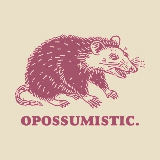 Opossumistic - Possum positive pet meme T-Shirt