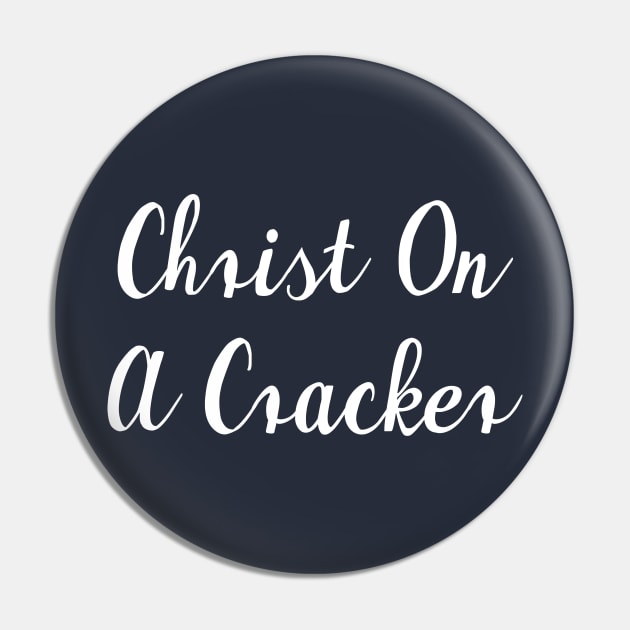 Christ On A Cracker Pin by GrayDaiser