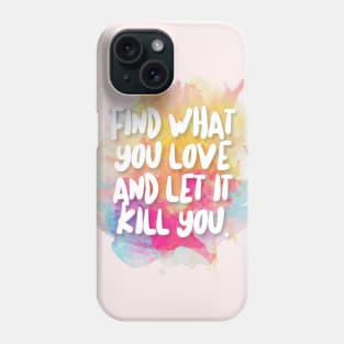 Find What You Love And Let It Kill You Phone Case