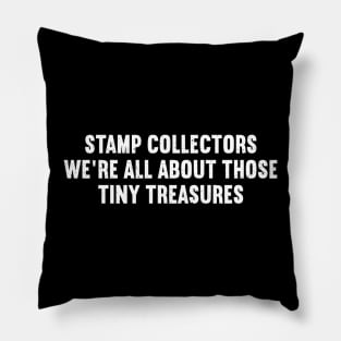Stamp Collectors We're All About Those Tiny Treasures Pillow