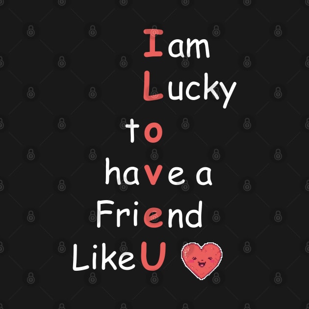 I am lucky to have a friend like you by Jackson Williams