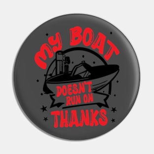 Funny Boating My Boat Doesn't Run On Thanks Boat Owners Motorboat Lovers Pin