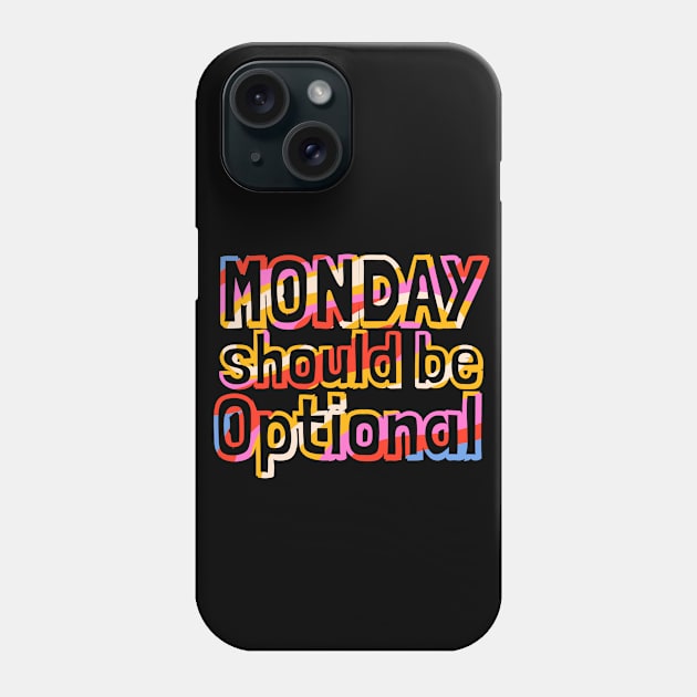 Monday Should Be Optional Phone Case by Annabelhut