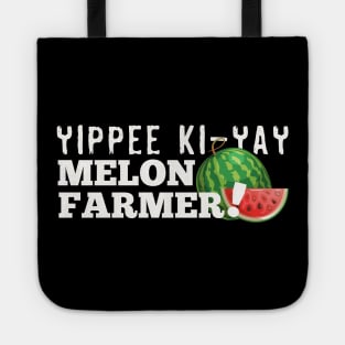 Yippie Ki-Yay Melon Farmer!!! Tote