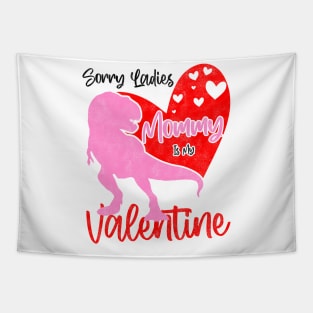 Sorry Ladies Mommy Is My Valentine Day - T-rex Theme Design Tapestry
