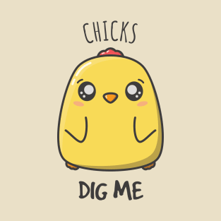 Chicks Dig Me - Cute Chicken Design T-Shirt