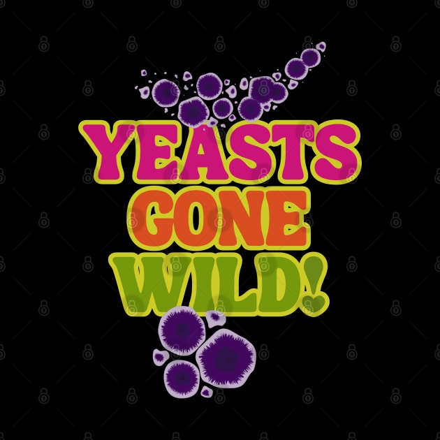 Yeasts Gone Wild! Fermentation Fear & Delight! by SwagOMart