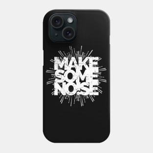 MAKE SOME NOISE Phone Case