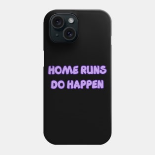 HOME RUNS DO HAPPEN Phone Case