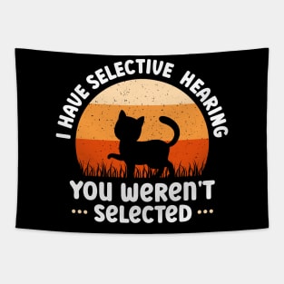 i have selective hearing you weren't selected funny cat lover Tapestry