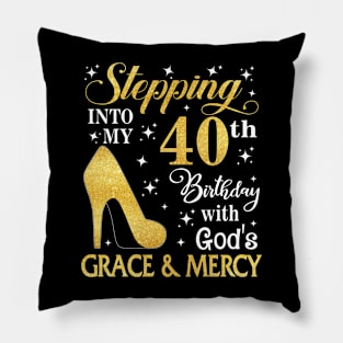 Stepping Into My 40th Birthday With God's Grace & Mercy Bday Pillow