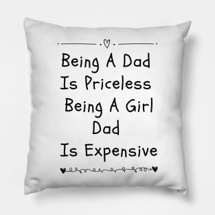 being a dad is priceless being a girl dad is expensive Pillow