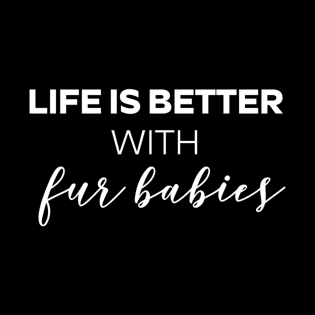 Life Is Better With Fur Babies Dog Lover T - Shirt Dog Owner, Pug Lover, Fur Baby Lover Shirt For Fur Mama And Fur Dad by Zamira