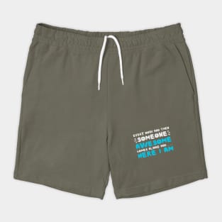 Every Now And Then Someone Awesome Comes Along Here I Am Sarcastic Shorts