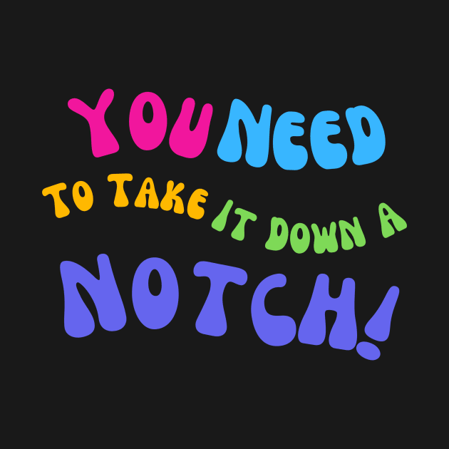 You Need To Take It Down A Notch Funny T-Shirt, Comfy Tee, Everyday Wear, Novelty Gift for Best Friend or Coworker by TeeGeek Boutique