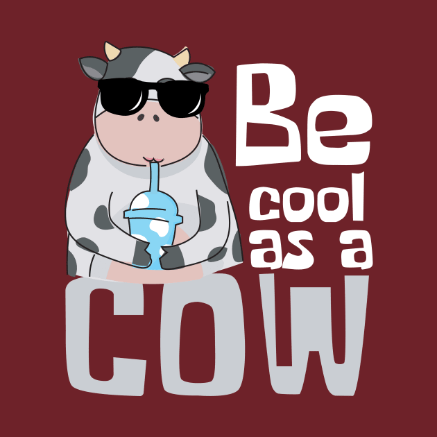 Be Cool As A Cow Funny by DesignArchitect