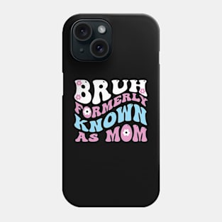 Bruh formerly known as mom Phone Case